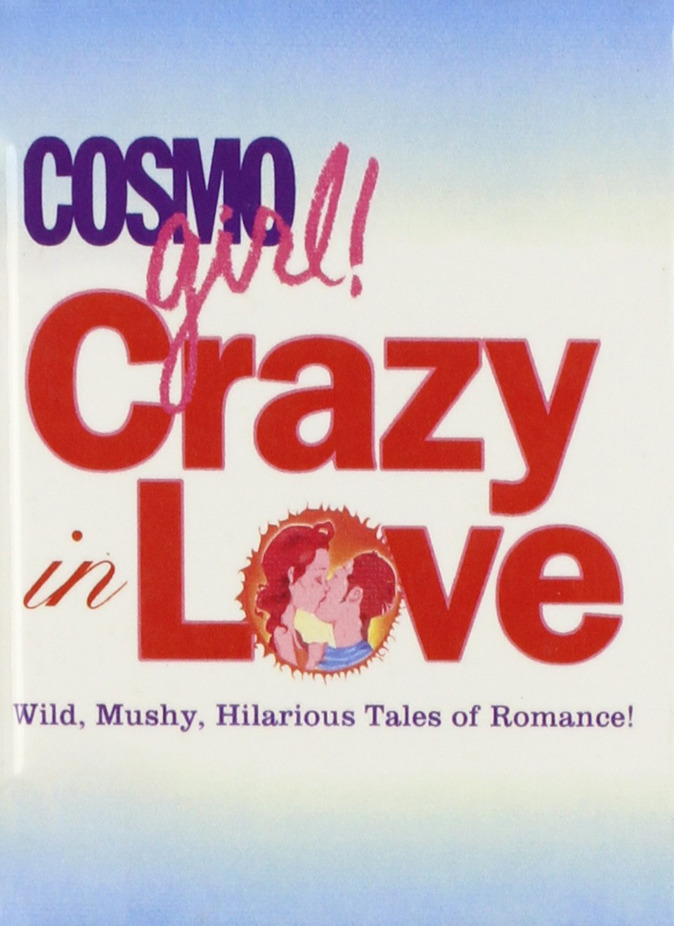 Cosmogirl! Crazy in Love: Wild, Mushy, Hilarious Tales of Romance! Books