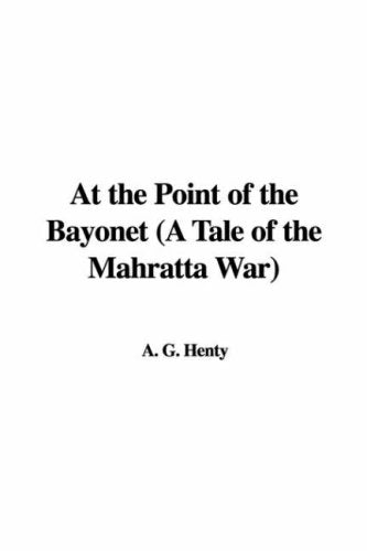 At the Point of the Bayonet (a Tale of the Mahratta War) Books