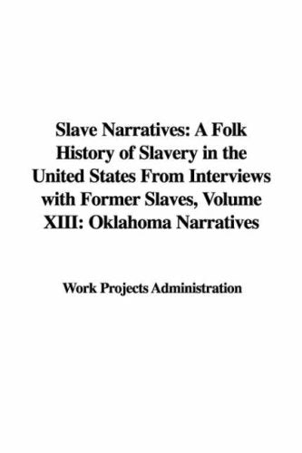 Slave Narratives: A Folk History of Slavery in the United States from Interviews with Former Slaves, Volume XIII: Oklahoma Narratives Books