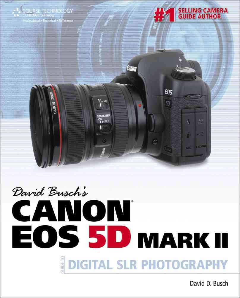 David Busch's Canon EOS 5D Mark II Guide to Digital SLR Photography book