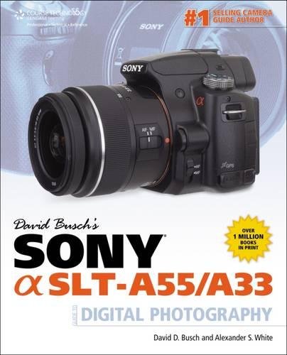David Busch's Sony Alpha SLT-A55/A33 Guide to Digital Photography Computer Science