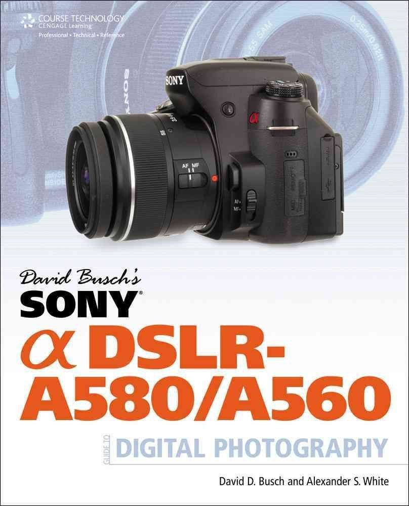David Busch's Sony Alpha DSLR-A580/A560 Guide to Digital Photography Computer Science