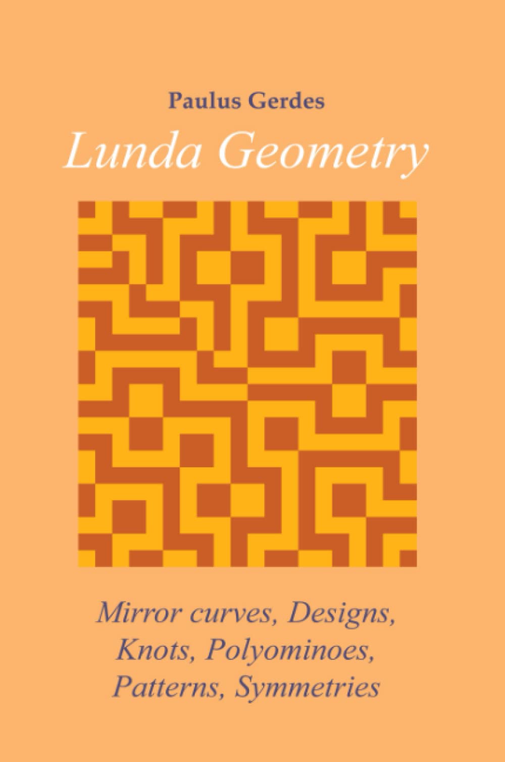 Lunda Geometry: Mirror Curves, Designs, Knots, Polyominoes, Patterns, Symmetries Business & Technology
