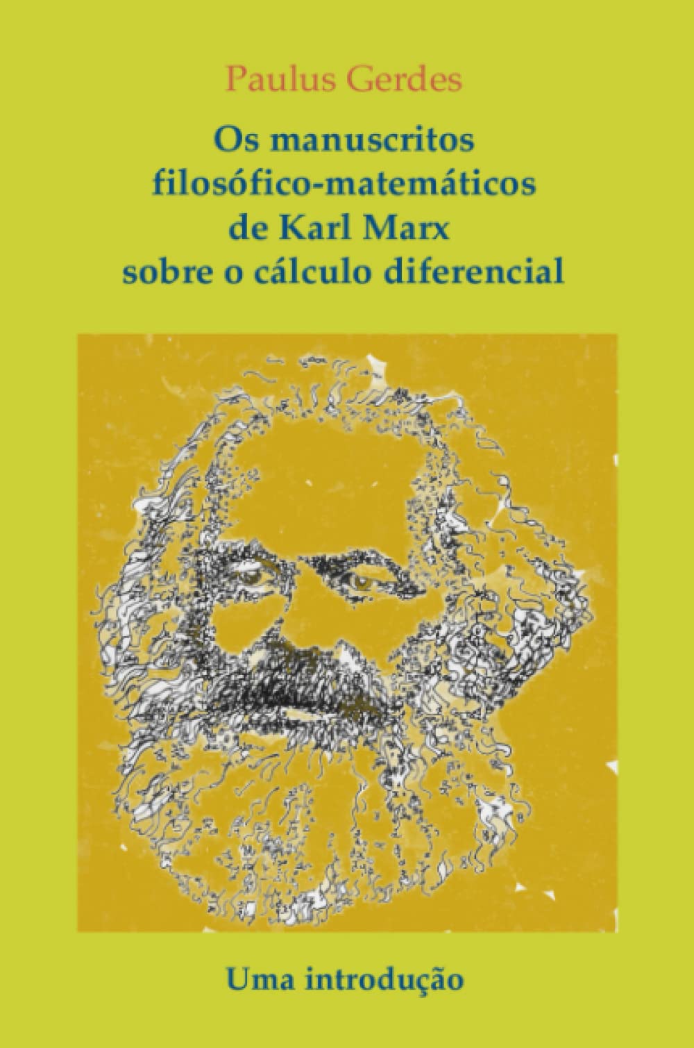 Os manuscritos filosófico-matemáticos de Karl Marx sobre o cálculo diferencial. Uma introdução Business & Technology