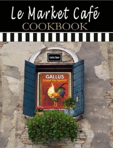 Le Market Cafe' Cookbook Leisure, Home & Garden