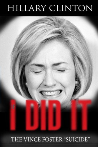 I Did It - The Vince Foster "Suicide" Memories