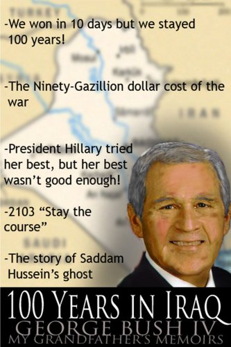 100 Years in Iraq - George Bush IV - My Grandfather's Memoirs Memories
