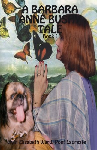 A Barbara Anne Bushy Tale: Book I Poetry
