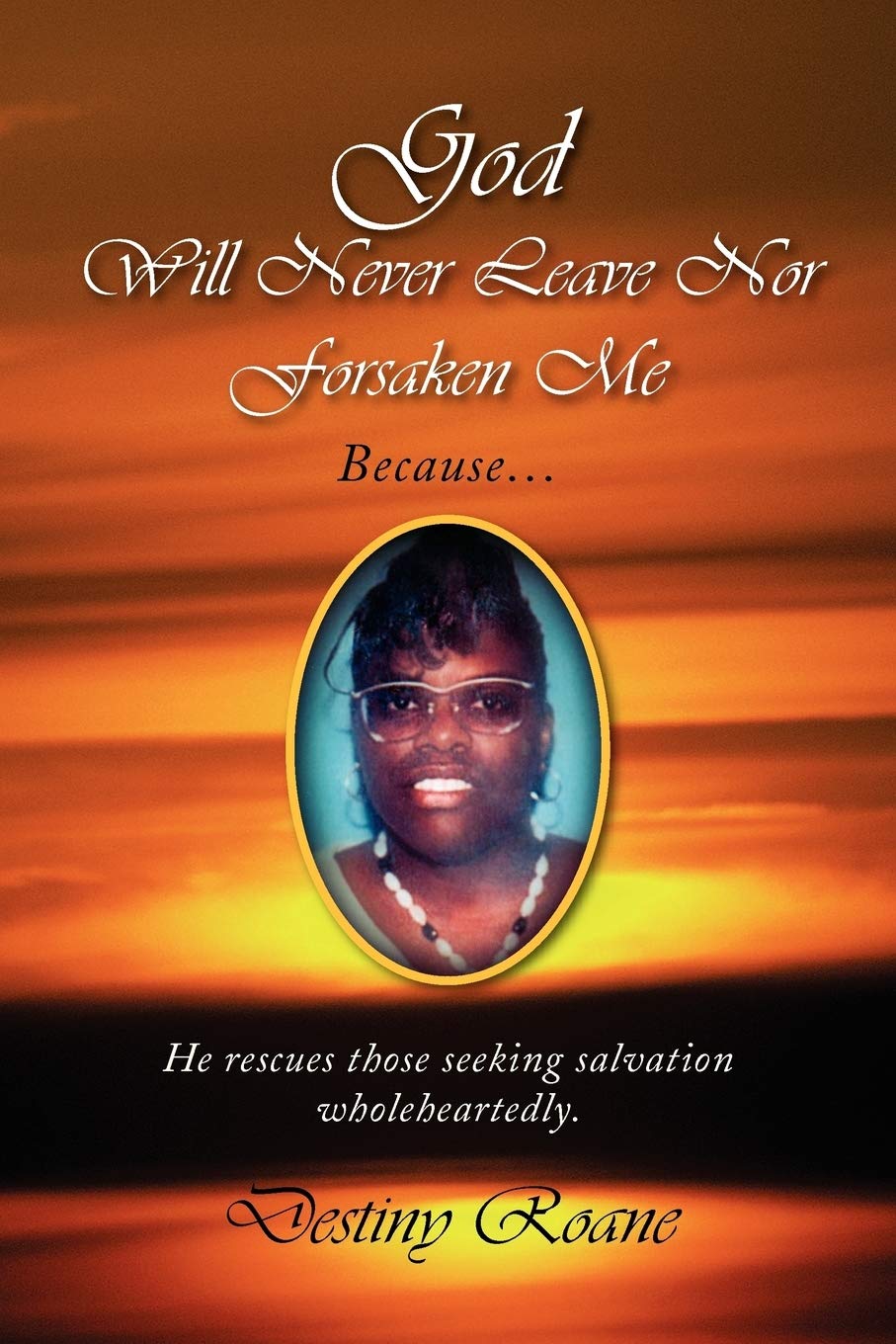 God Will Never Leave Nor Forsaken Me: Because... He rescues those seeking salvation wholeheartedly. Poetry
