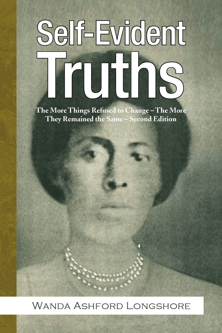Self-Evident Truths: The More Things Refused to Change - The More They Remained the Same - Second Edition: The More Things Refused to Change – ... They Remained the Same – Second Edition Politics & History