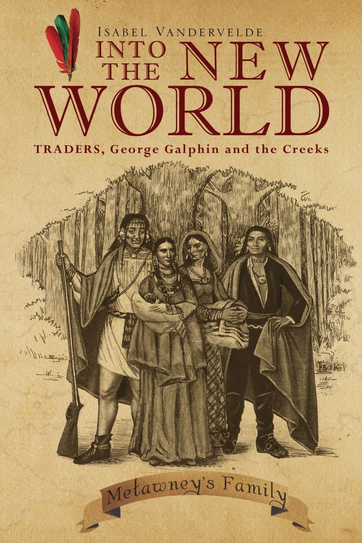 INTO THE NEW WORLD: TRADERS, George Galphin and the Creeks Historical Fiction