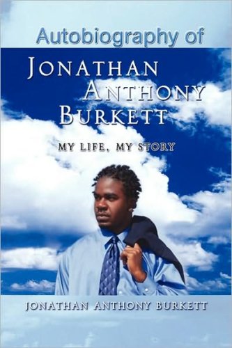 Autobiography of Jonathan Anthony Burkett: My Life, My Story Memories