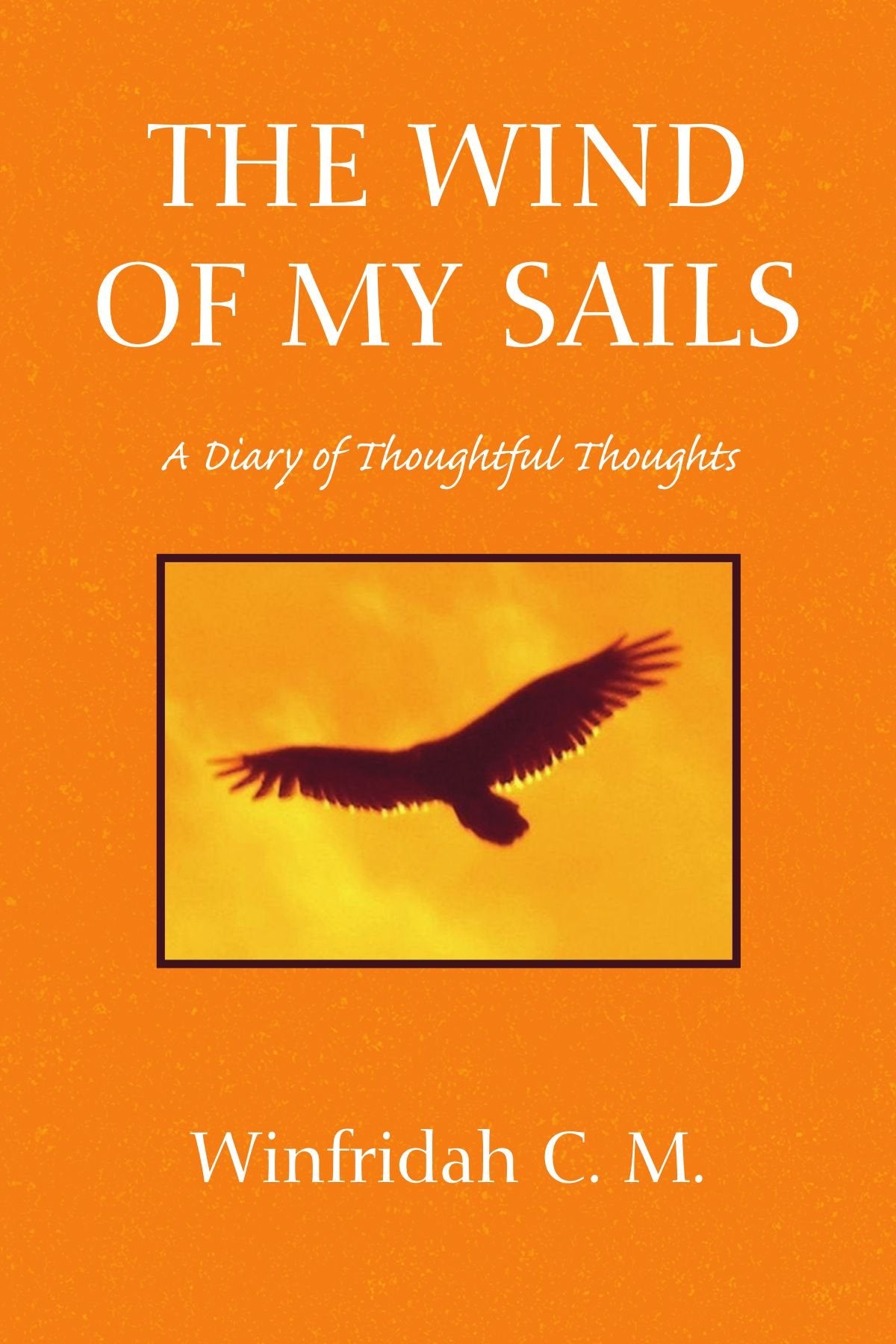 The Wind of My Sails: A Diary of Thoughtful Thoughts Poetry