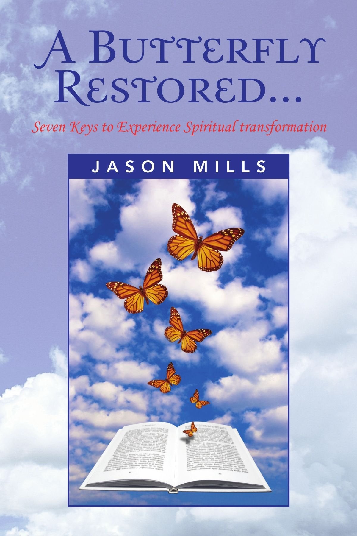 A Butterfly Restored...: Seven Keys to Experience Spiritual transformation Self-help