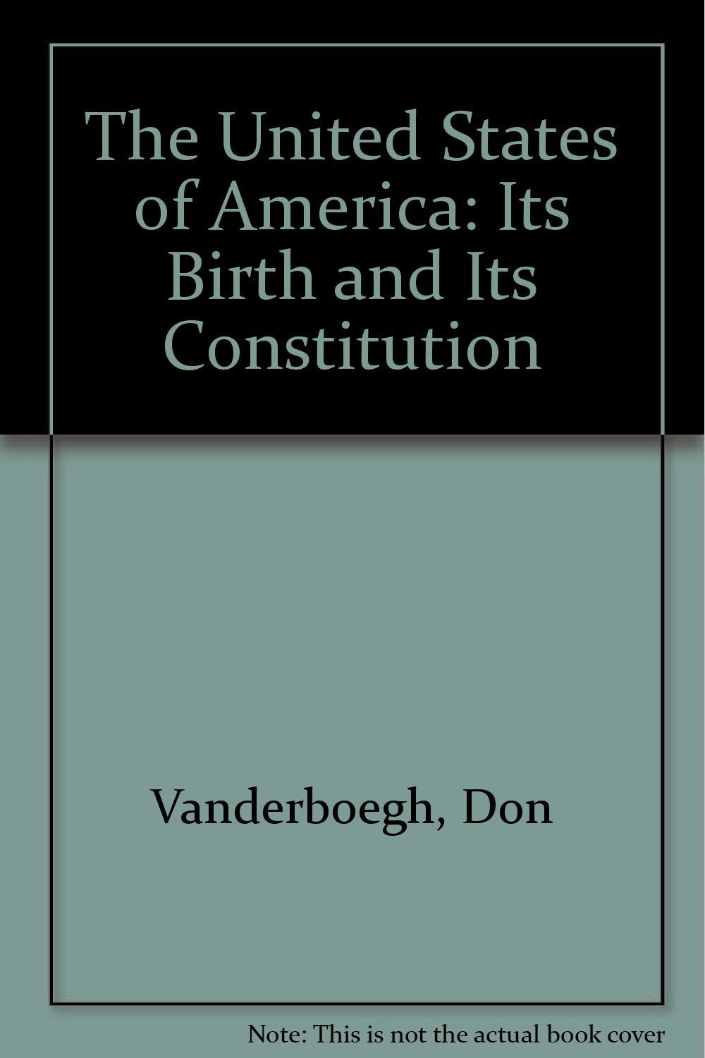The United States of America: Its Birth and Its Constitution Non-fiction