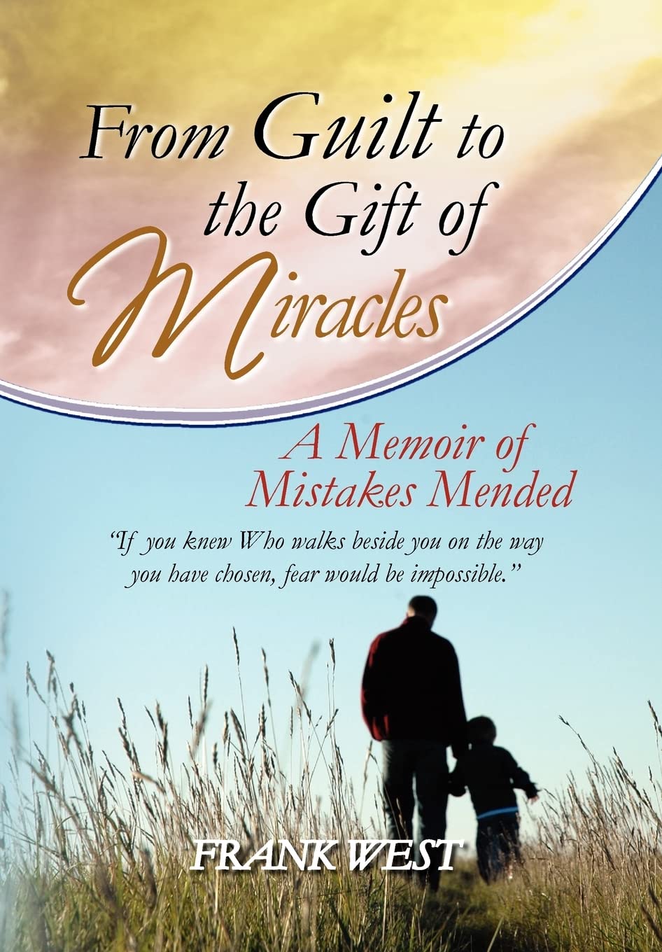 From Guilt to the Gift of Miracles: A Memoir of Mistakes Mended Memories