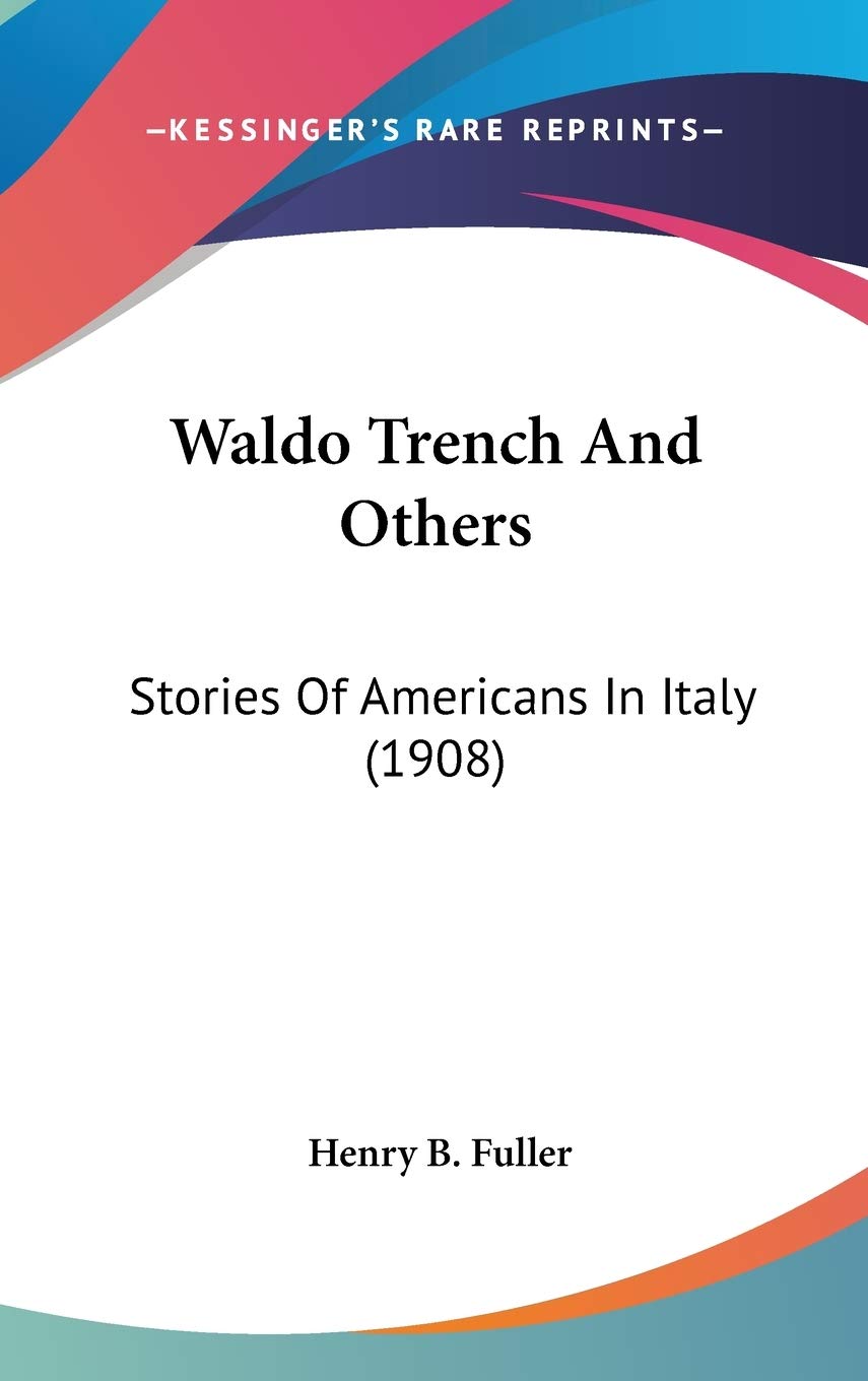 Waldo Trench And Others: Stories Of Americans In Italy (1908) Memories