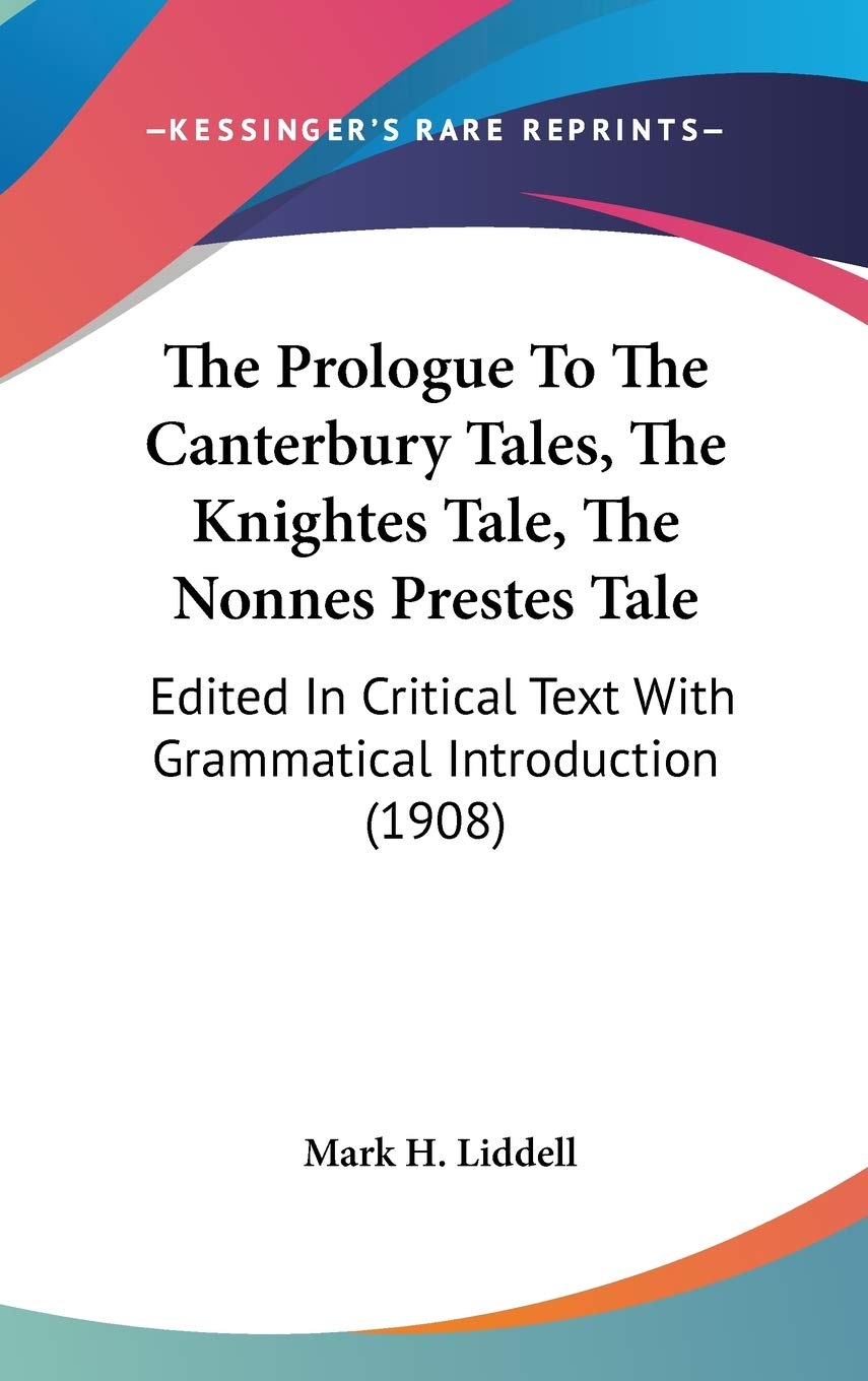 The Prologue To The Canterbury Tales, The Knightes Tale, The Nonnes Prestes Tale: Edited In Critical Text With Grammatical Introduction (1908) Philosophy