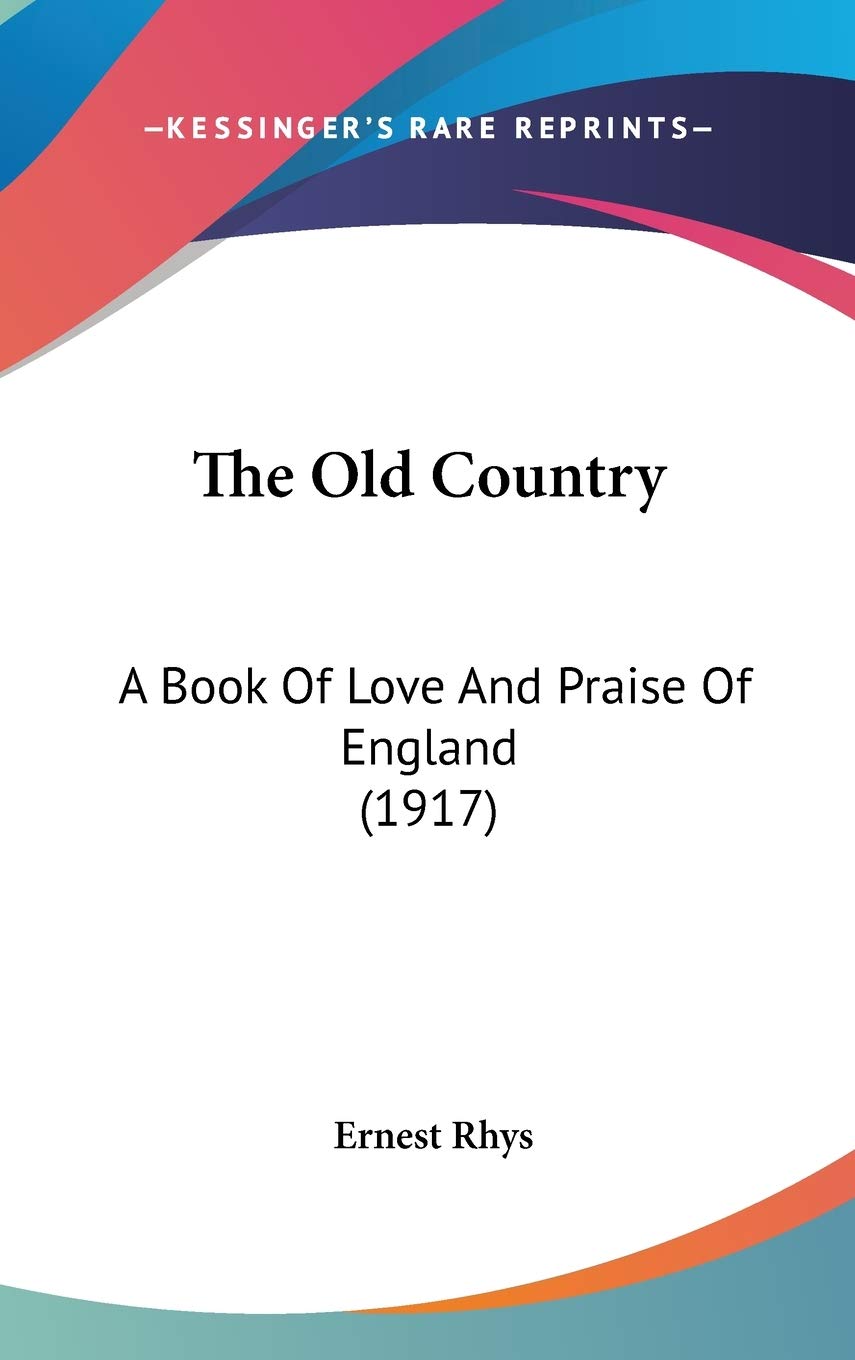 The Old Country: A Book Of Love And Praise Of England (1917) Poetry