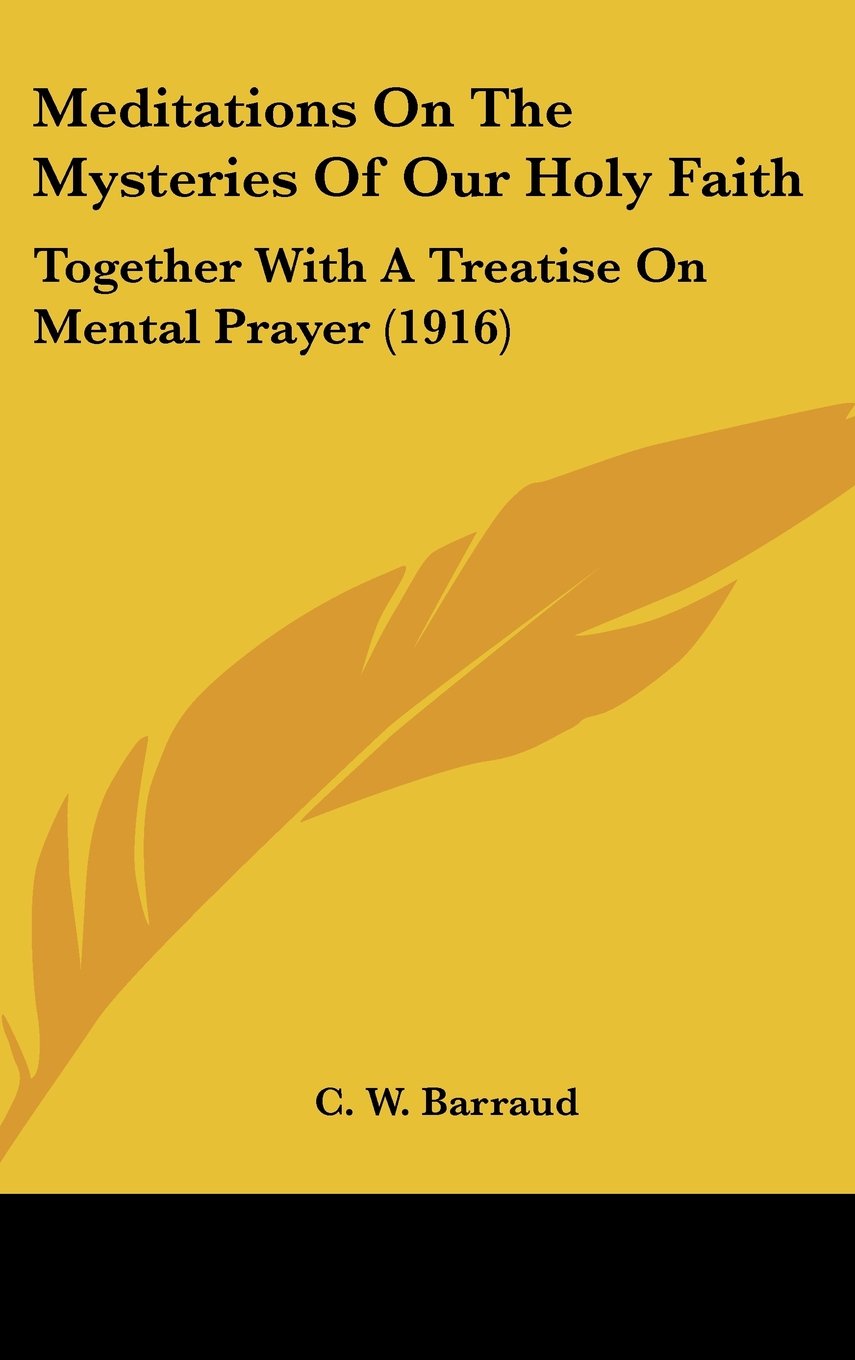Meditations On The Mysteries Of Our Holy Faith: Together With A Treatise On Mental Prayer (1916) Books