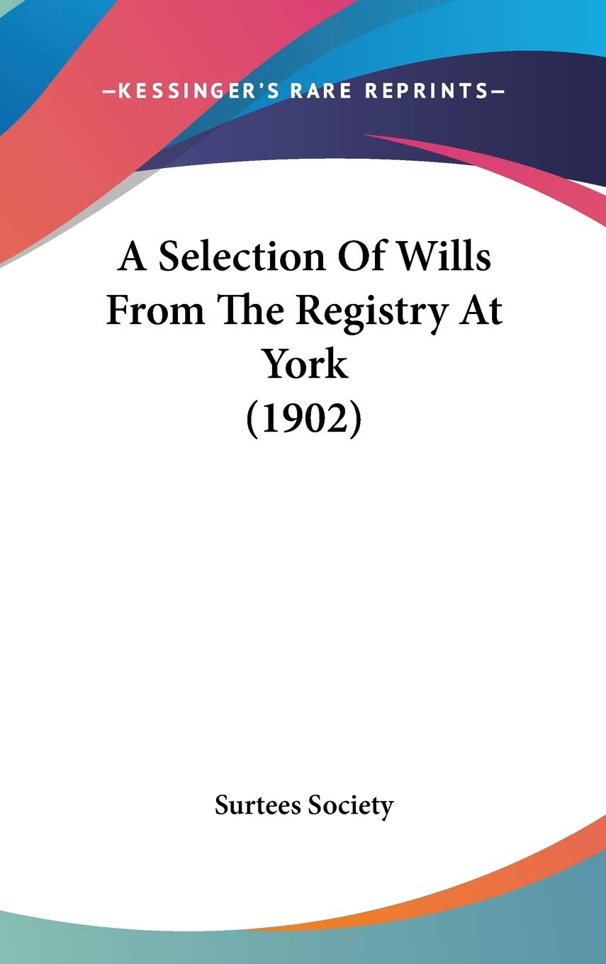 A Selection Of Wills From The Registry At York (1902) Law