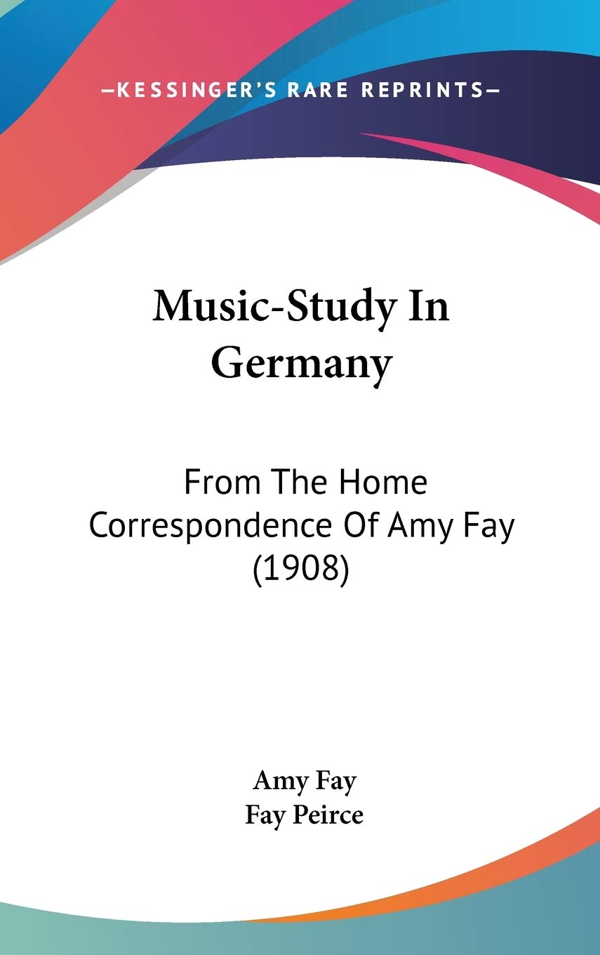 Music-study in Germany: From the Home Correspondence of Amy Fay: From The Home Correspondence Of Amy Fay (1908) Memories