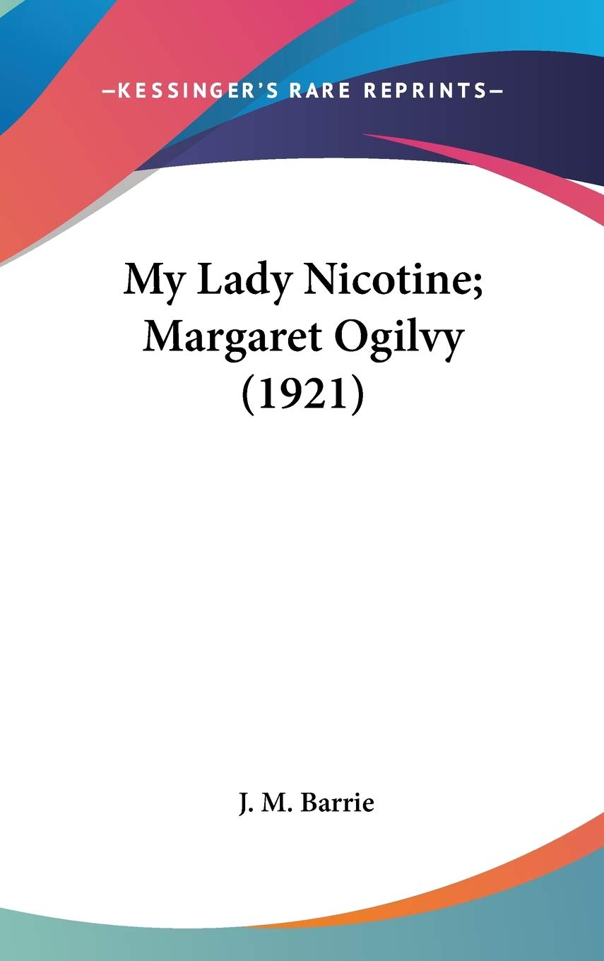 My Lady Nicotine; Margaret Ogilvy (1921) Contemporary literature