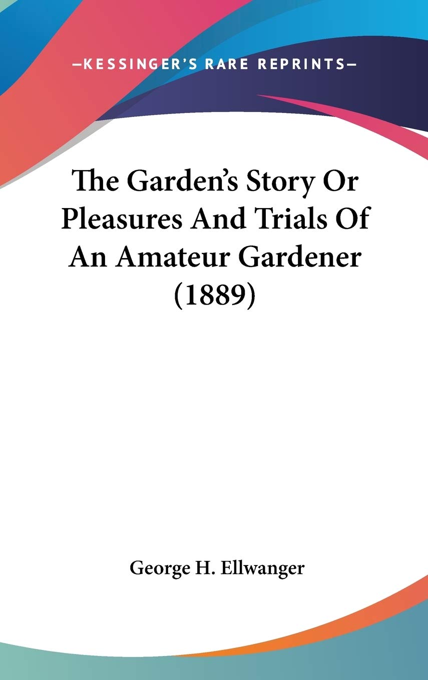 The Garden's Story Or Pleasures And Trials Of An Amateur Gardener (1889) Memories