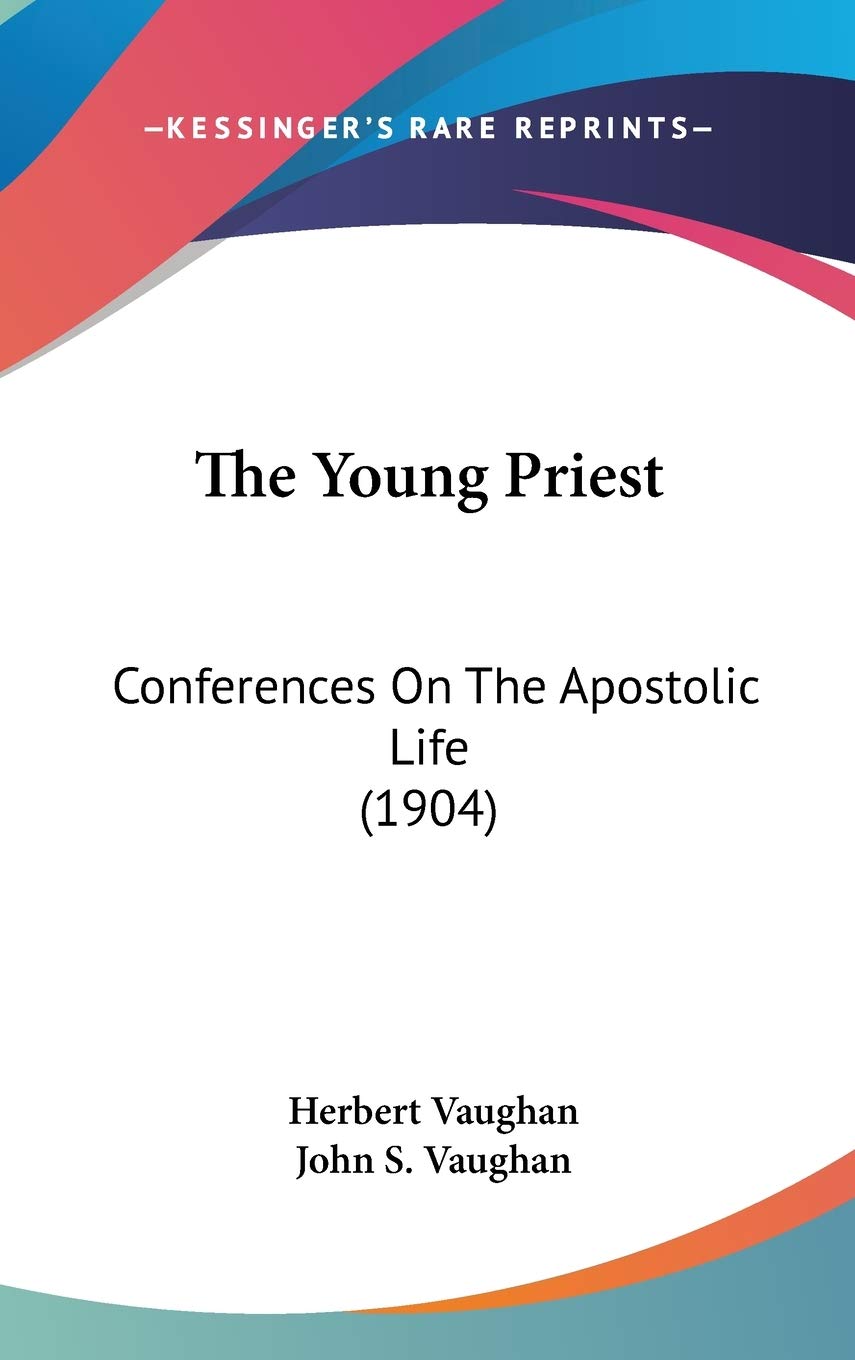 The Young Priest: Conferences On The Apostolic Life (1904) Religion & Esotericism
