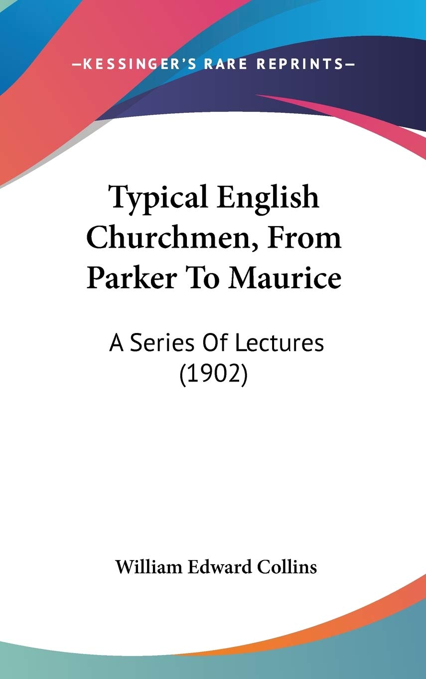 Typical English Churchmen, From Parker To Maurice: A Series Of Lectures (1902) Essays & Short Stories