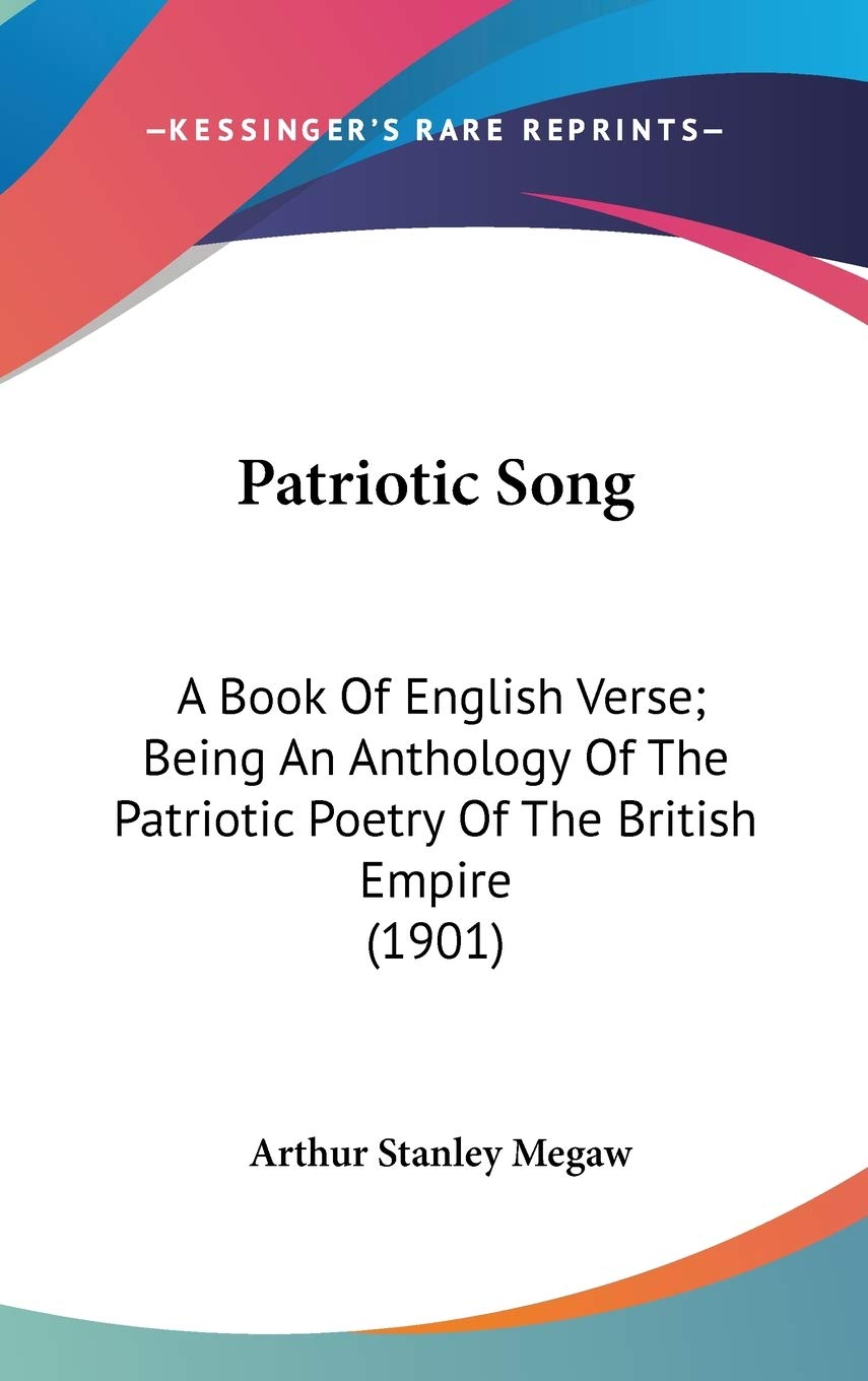 Patriotic Song: A Book Of English Verse; Being An Anthology Of The Patriotic Poetry Of The British Empire (1901) Poetry