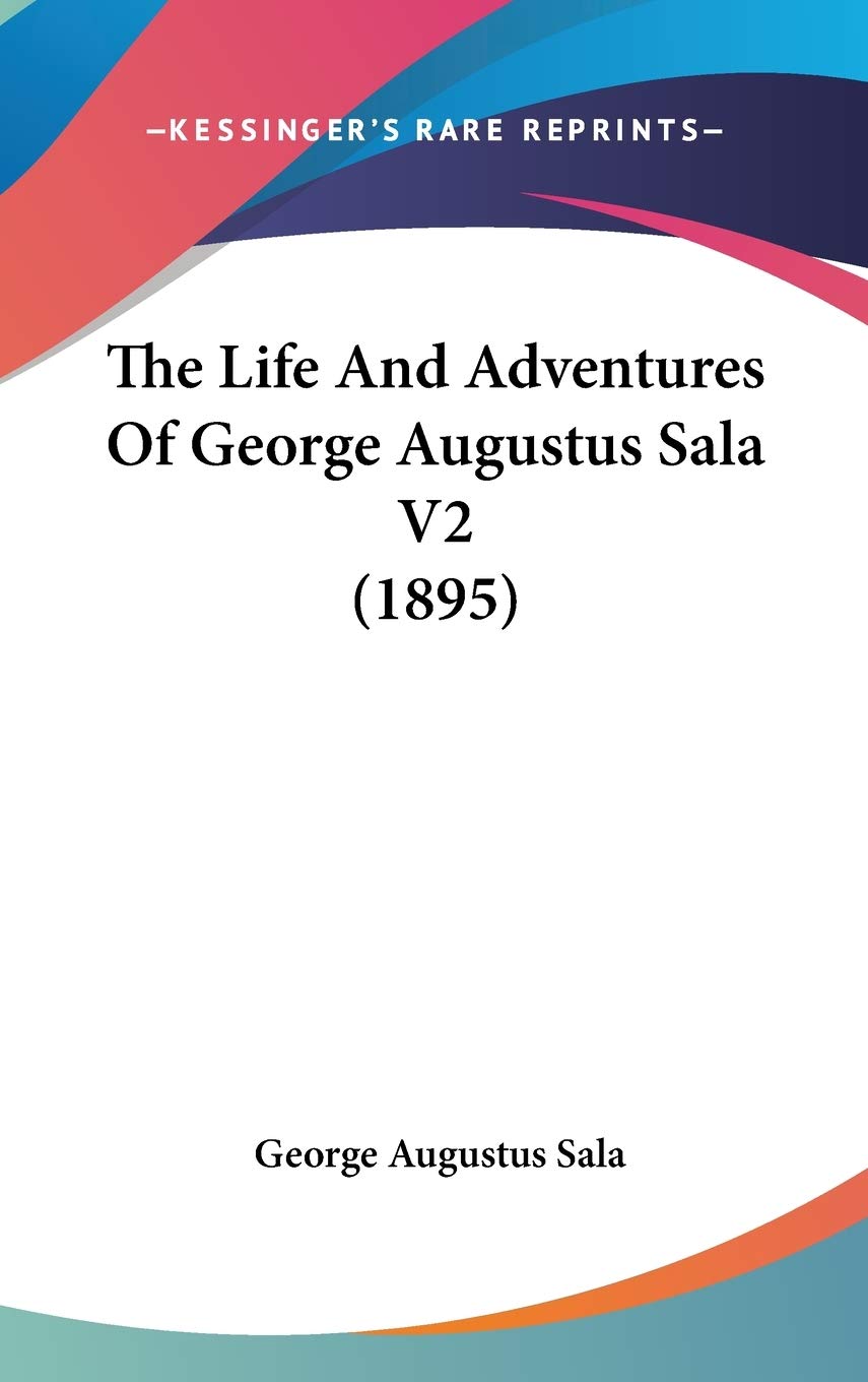 The Life And Adventures Of George Augustus Sala V2 (1895) Action & Adventure