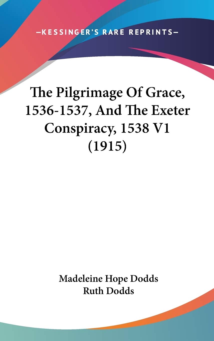 The Pilgrimage of Grace, 1536-1537, and the Exeter Conspiracy, 1538 Politics & Society