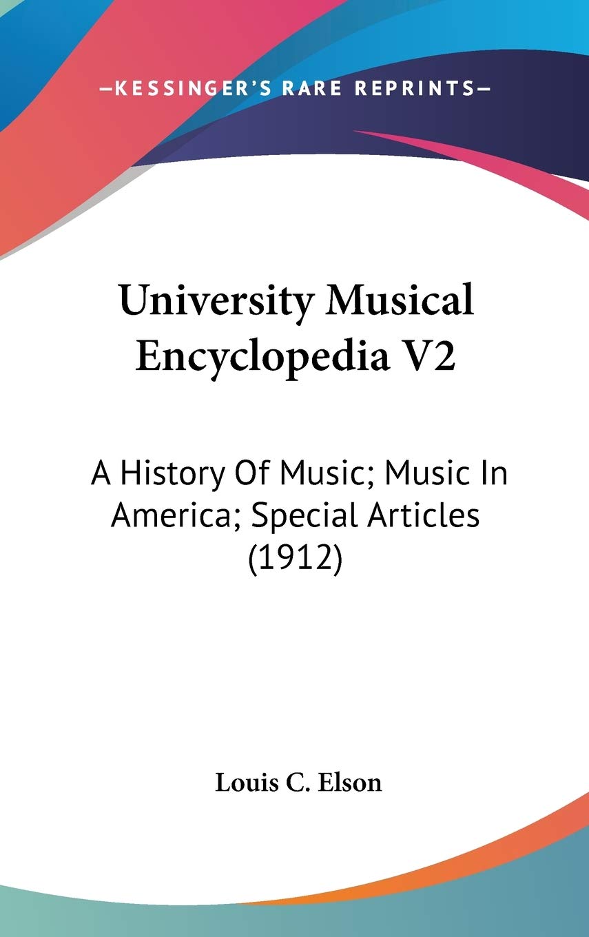 University Musical Encyclopedia V2: A History Of Music; Music In America; Special Articles (1912) Arts & Music