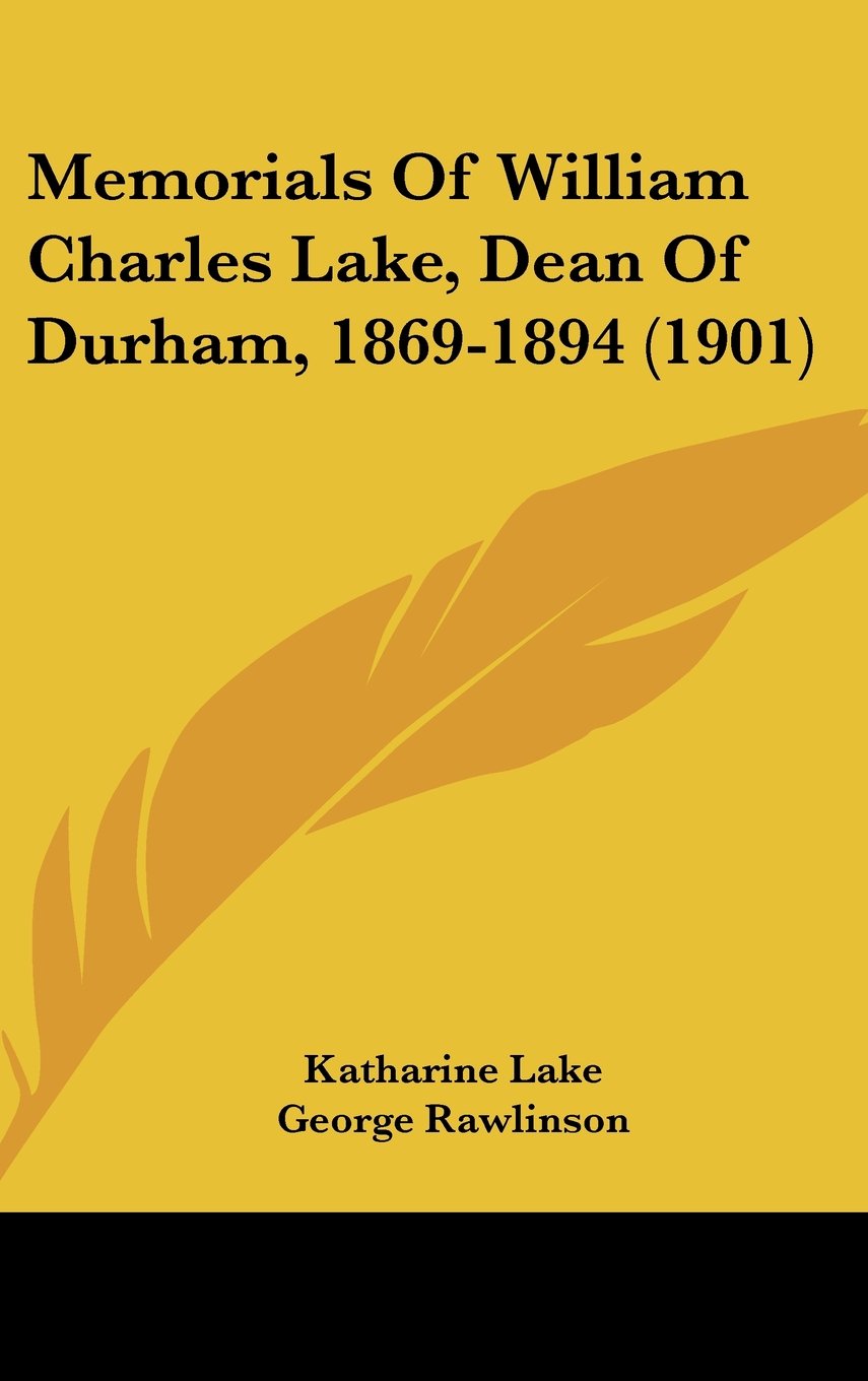 Memorials Of William Charles Lake, Dean Of Durham, 1869-1894 (1901) Books