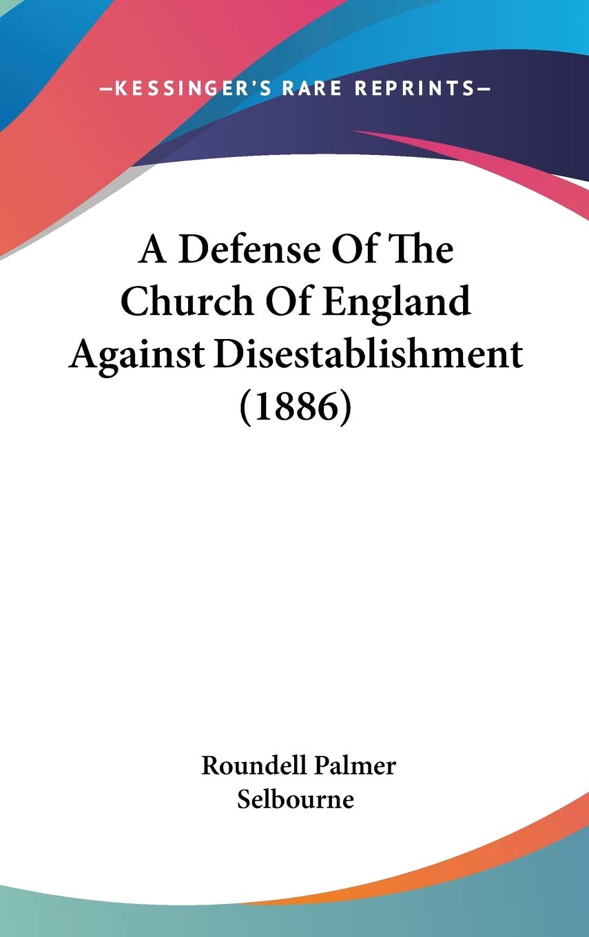 A Defense Of The Church Of England Against Disestablishment (1886) Essays & Short Stories