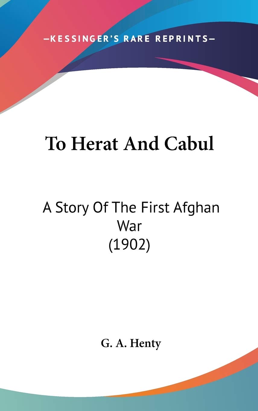 To Herat And Cabul: A Story Of The First Afghan War (1902) Biographies & Memoirs