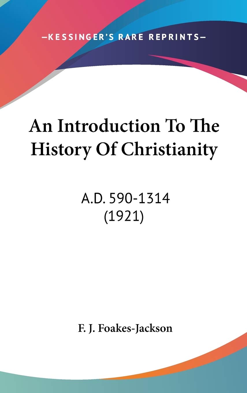 An Introduction To The History Of Christianity: A.D. 590-1314 (1921) Philosophy
