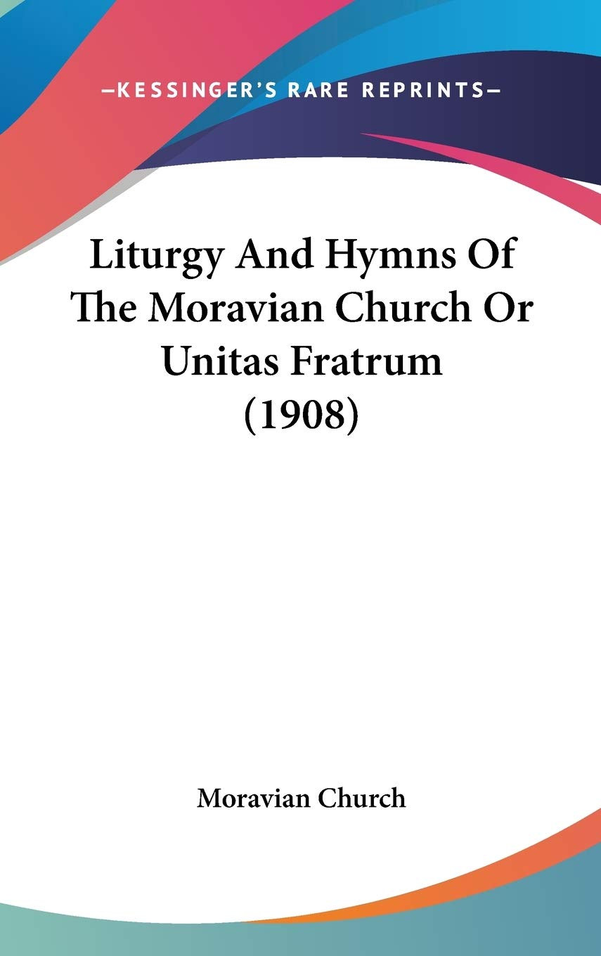Liturgy And Hymns Of The Moravian Church Or Unitas Fratrum (1908) Drama