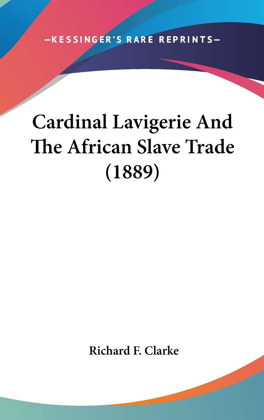 Cardinal Lavigerie And The African Slave Trade (1889) Memories