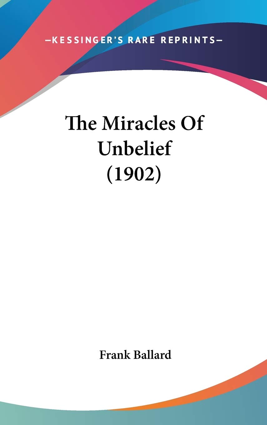 The Miracles Of Unbelief (1902) Philosophy