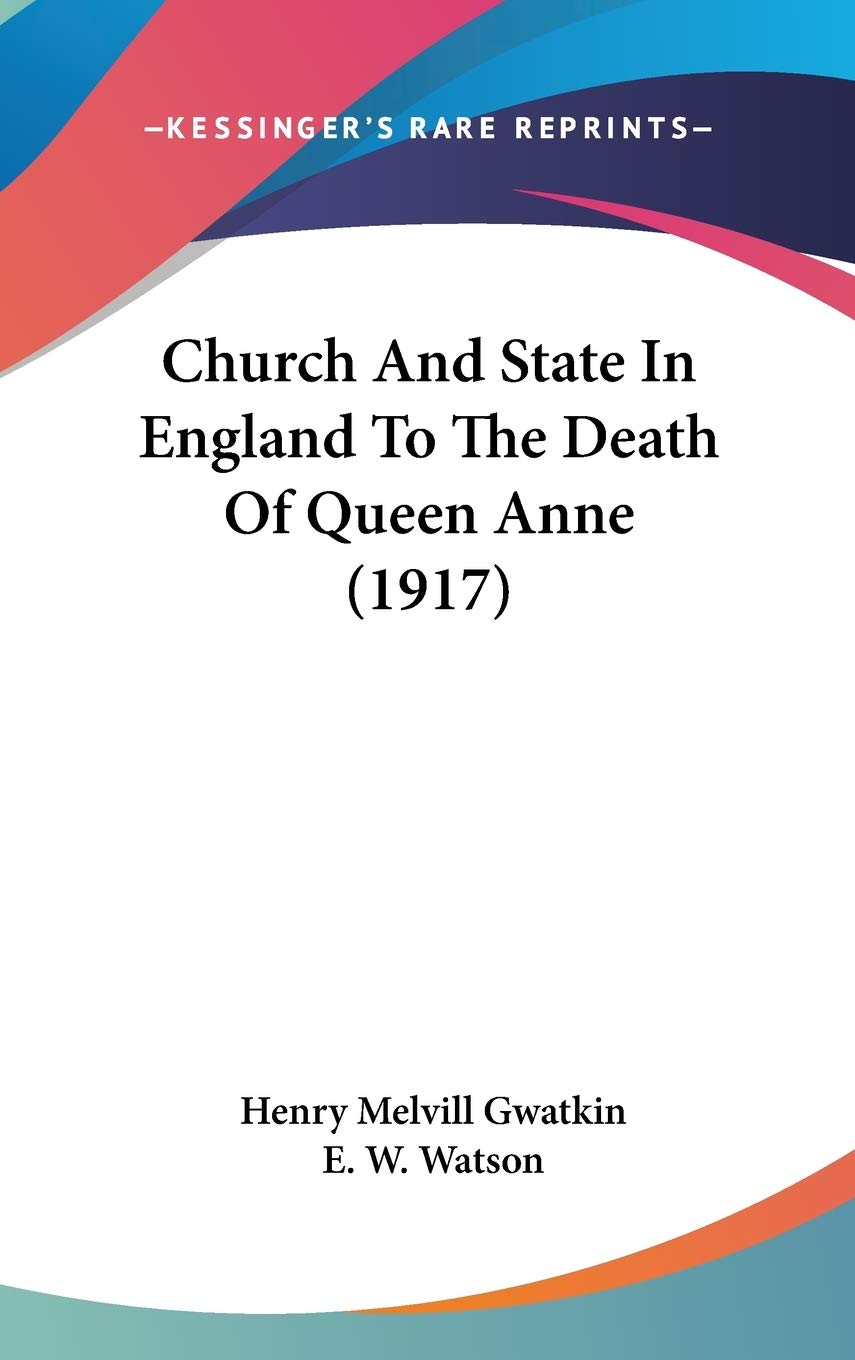 Church And State In England To The Death Of Queen Anne (1917) Essays & Short Stories