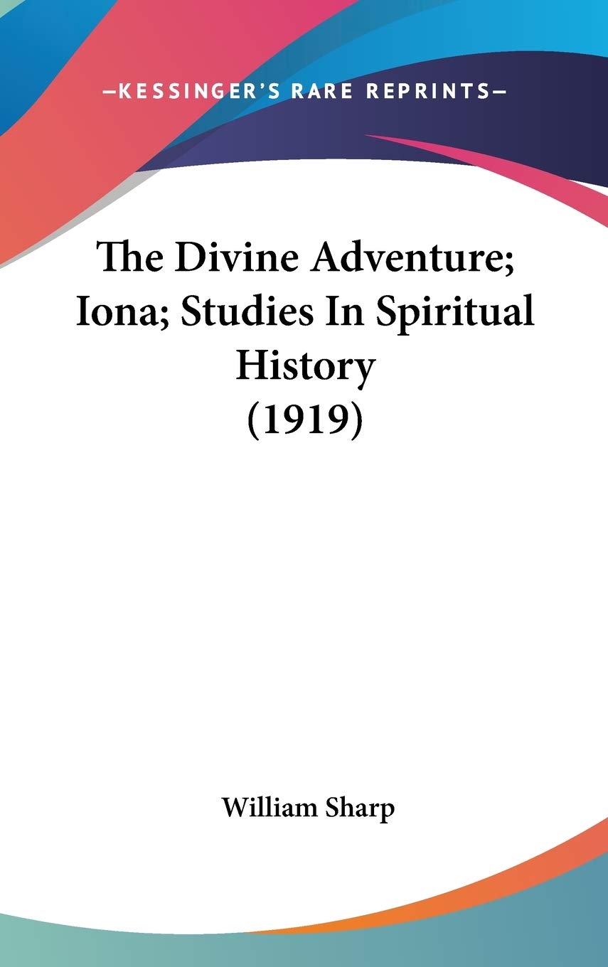 The Divine Adventure; Iona; Studies In Spiritual History (1919) Philosophy