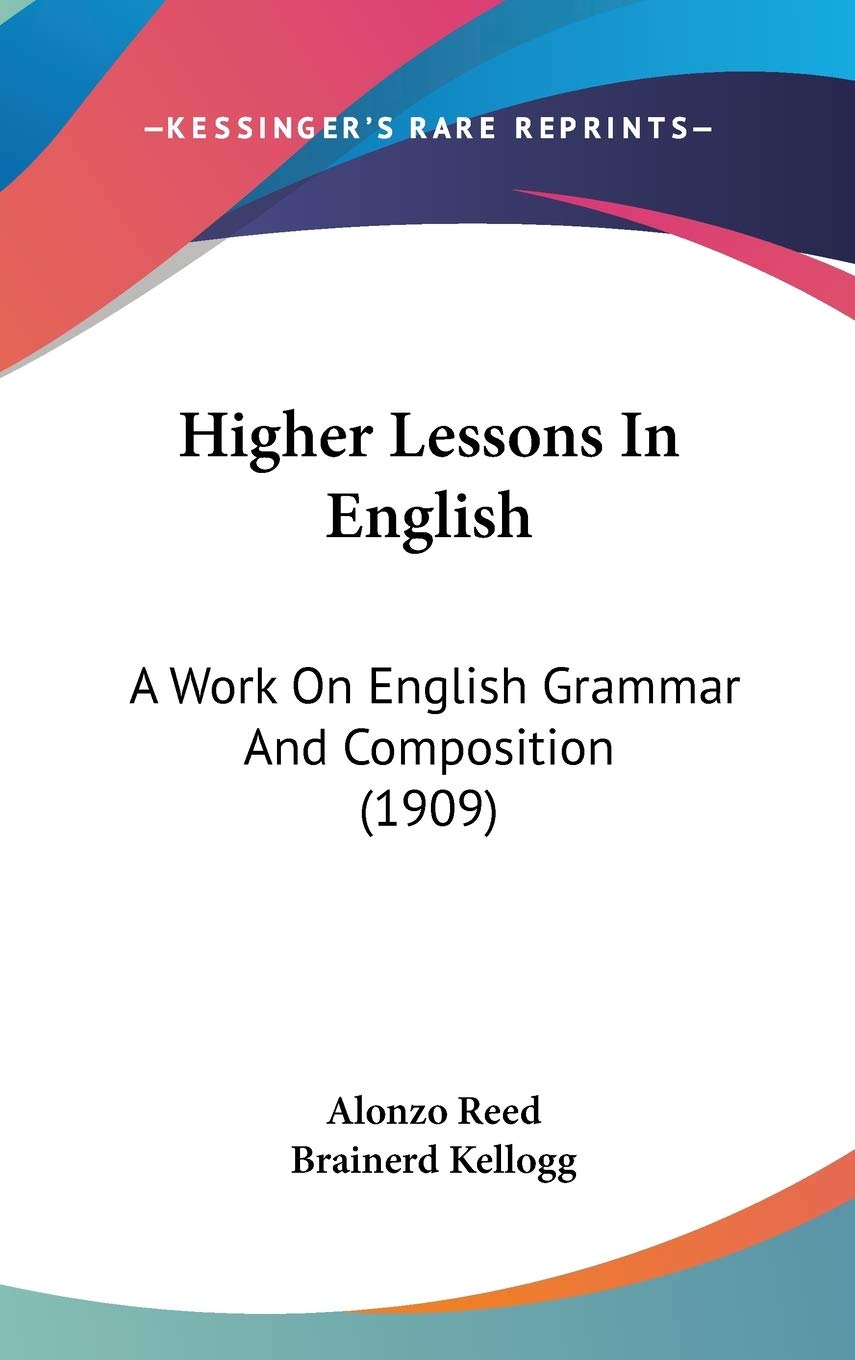 Higher Lessons In English: A Work On English Grammar And Composition (1909) Social Sciences