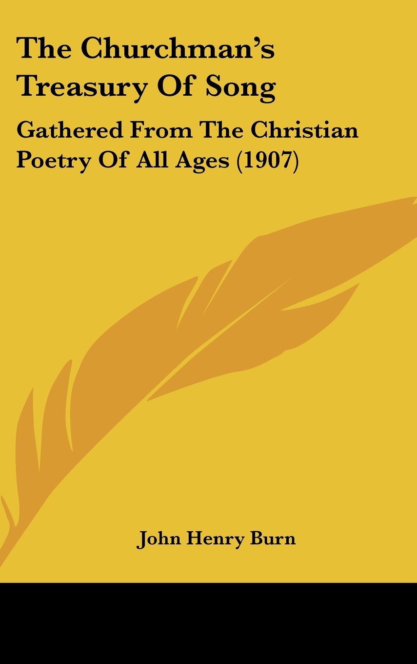 The Churchman's Treasury Of Song: Gathered From The Christian Poetry Of All Ages (1907) Books