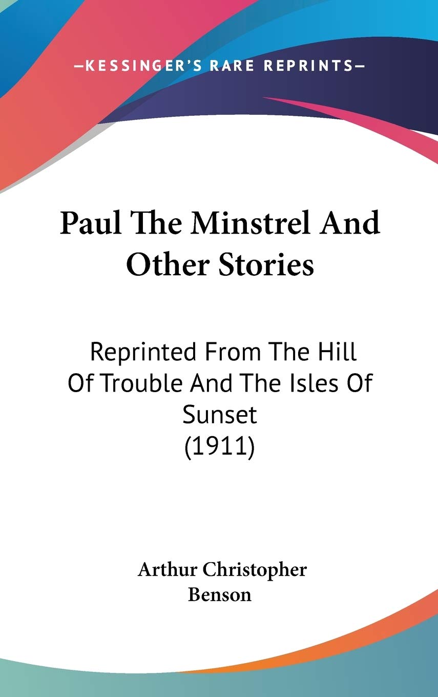 Paul the Minstrel and Other Stories: Reprinted from the Hill of Trouble and the Isles of Sunset Essays & Short Stories
