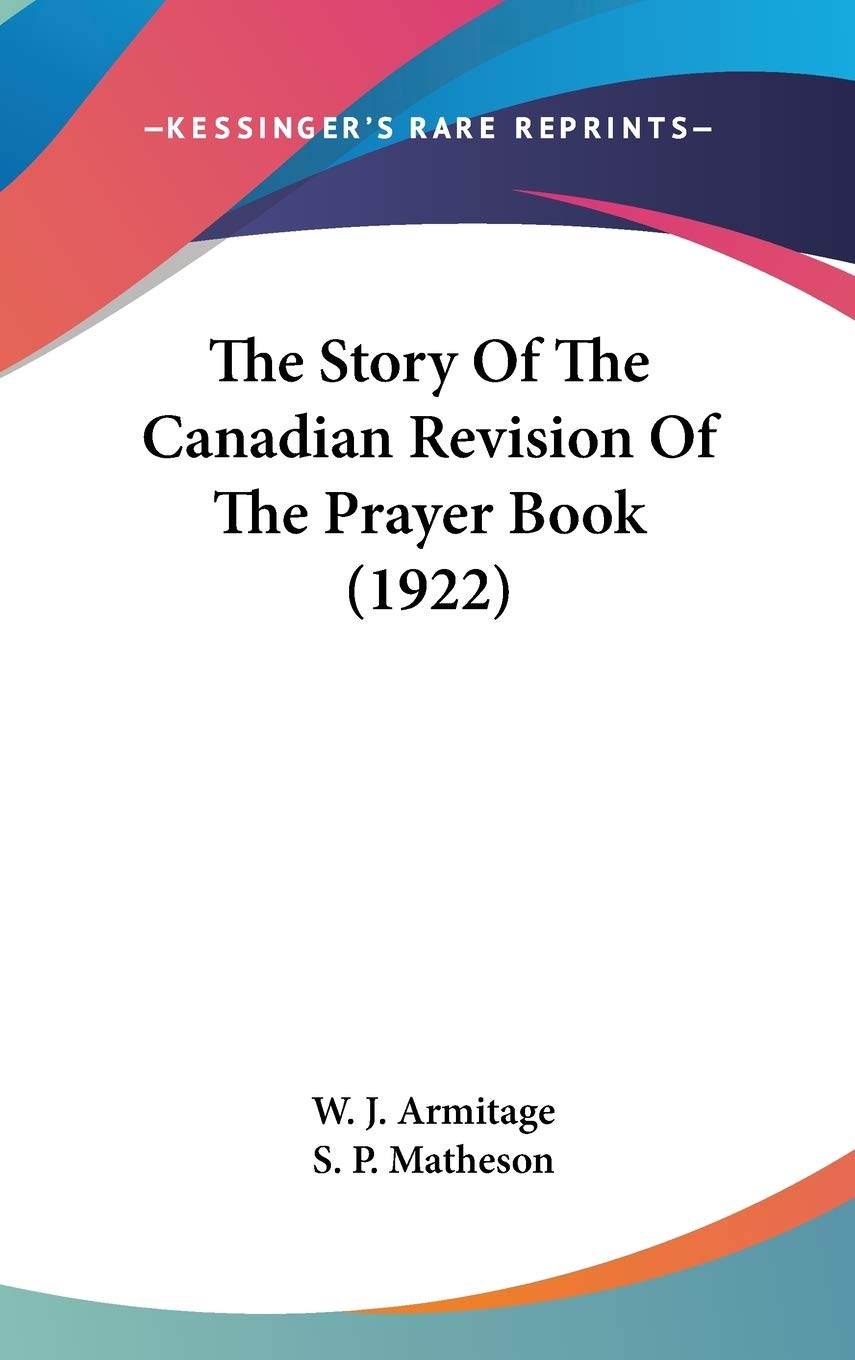 The Story Of The Canadian Revision Of The Prayer Book (1922) Philosophy