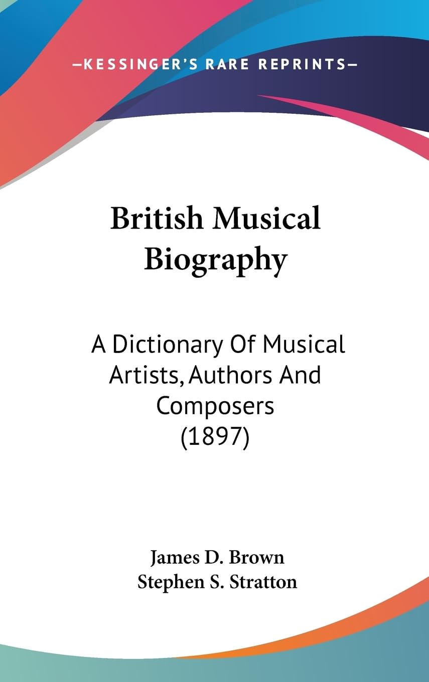 British Musical Biography: A Dictionary of Musical Artists, Authors and Composers: A Dictionary Of Musical Artists, Authors And Composers (1897) Memories