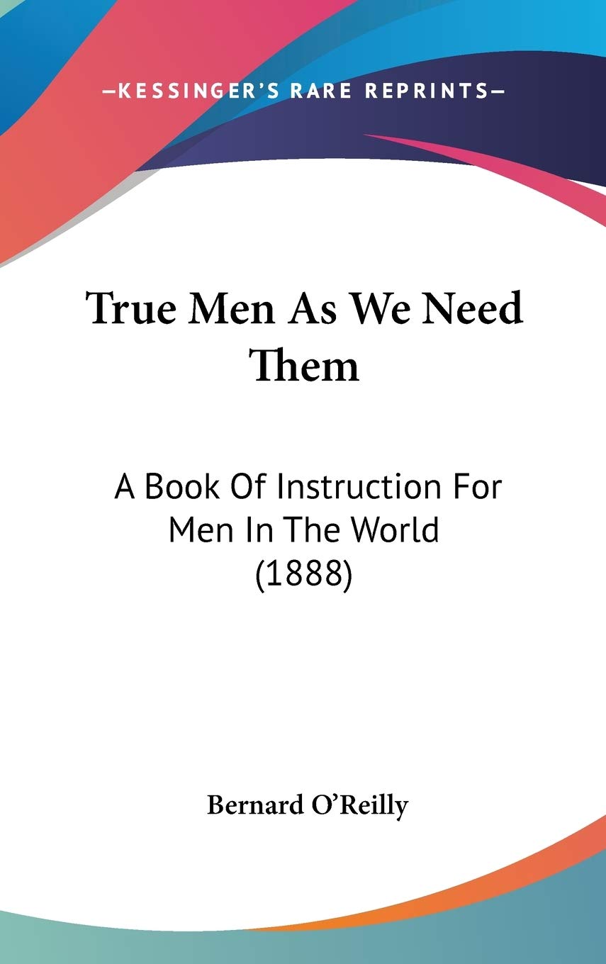 True Men As We Need Them: A Book Of Instruction For Men In The World (1888) Social Sciences