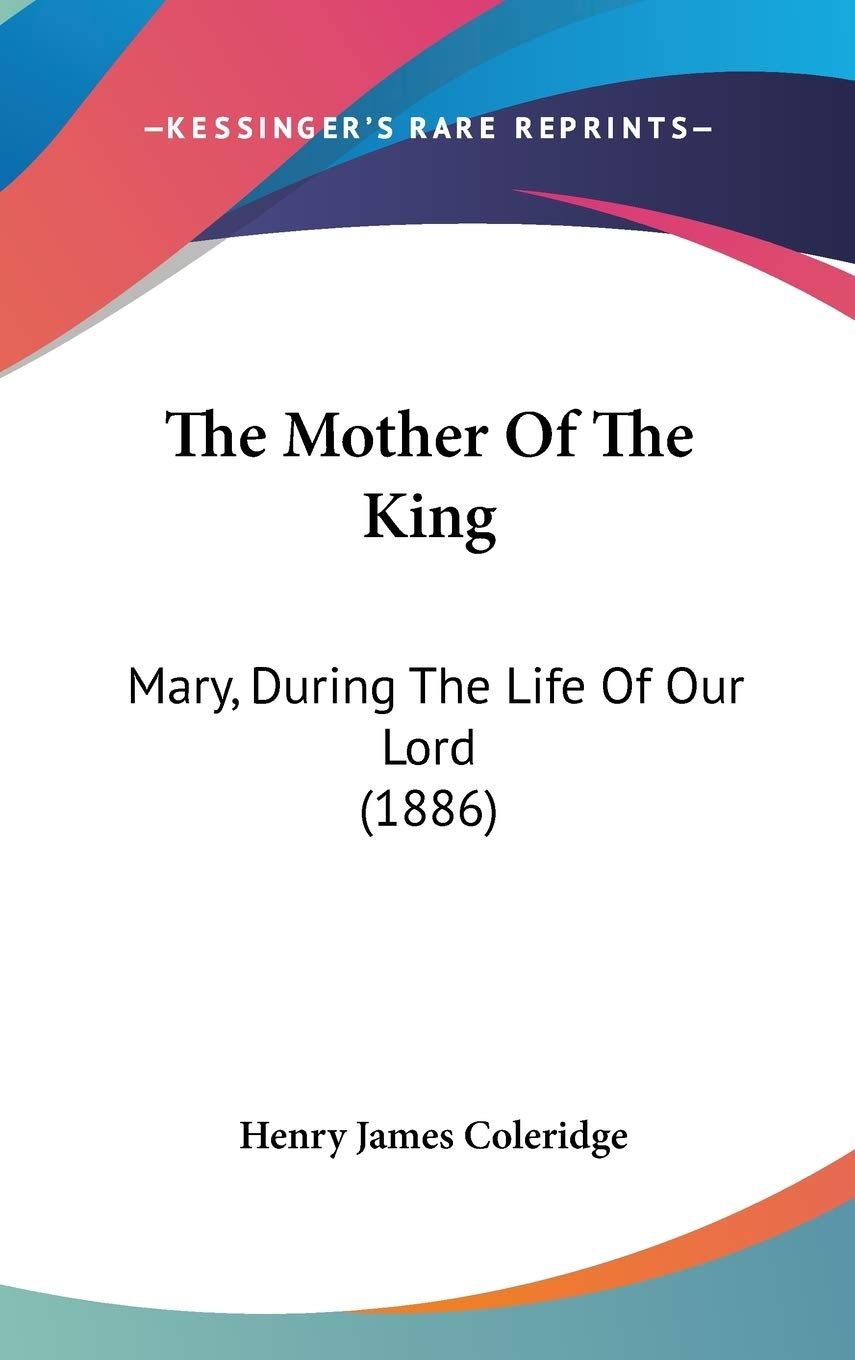 The Mother Of The King: Mary, During The Life Of Our Lord (1886) Art & Literature Books